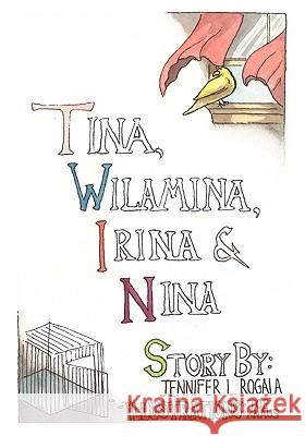 Tina, Wilamina, Irina and Nina Jennifer L. Rogala 9781602645196 Virtualbookworm.com Publishing