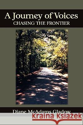 A Journey of Voices: Chasing the Frontier Diane McAdams Gladow 9781602645318 Virtualbookworm.com Publishing