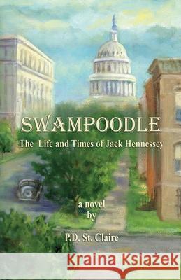 Swampoodle - The Life and Times of Jack Hennessey P D St Claire 9781602645523 Virtualbookworm.com Publishing