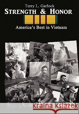 Strength & Honor: America's Best in Vietnam Garlock, Terry L. 9781602647152 Virtualbookworm.com Publishing
