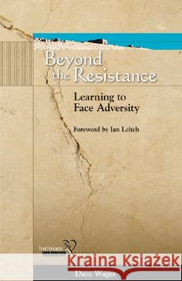 Beyond the Resistance: Learning to Face Adversity Dave Wager Ian Leitch 9781602650015 Grace Acres Press