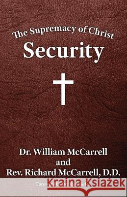 The Supremacy of Christ: Security William McCarrell Richard McCarrell Thomas Ice 9781602650442 Grace Acres, Inc.