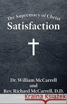 The Supremacy of Christ: Satisfaction William McCarrell 9781602650466 Grace Acres, Inc.