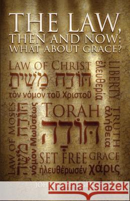 The Law, Then and Now: What About Grace? Metzger, John B. 9781602650565