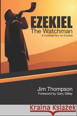 Ezekiel: The Watchman Jim Thompson 9781602650787 Grace Acres Press