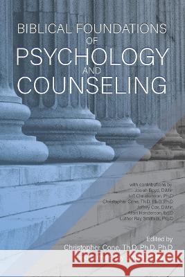 Biblical Foundations of Psychology and Counseling Luther Ray, Jr. Smith Christopher Cone 9781602650930