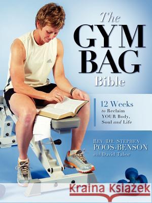 The Gym Bag Bible Stephen Poos-Benson 9781602660038