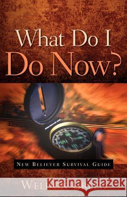 What Do I Do Now? Weldon Green 9781602660045 Xulon Press