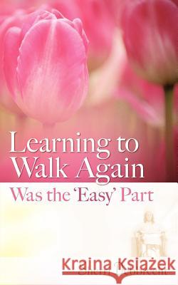 Learning to Walk Again Was the 'Easy' Part Sherri Debbrecht 9781602660144