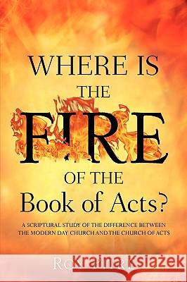 Where Is The Fire Of The Book Of Acts? Pitre, Roy 9781602660342 Xulon Press