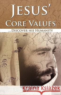 Jesus' Core Values Dan M Darling 9781602660502 Xulon Press