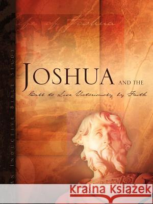 Joshua and the Call to Live Victoriously by Faith Jan Wells 9781602660663 Xulon Press