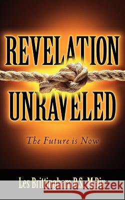 Revelation Unraveled Les Brittingham 9781602661950 Xulon Press