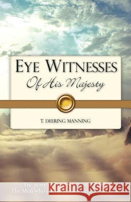 EYE WITNESSES Of His Majesty T Deering Manning 9781602662162 Xulon Press
