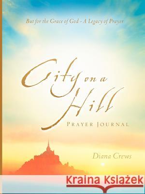 City on A Hill Prayer Journal Diana Crews 9781602663060 Xulon Press