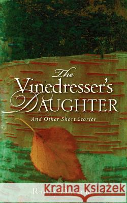 The Vinedresser's Daughter Randy Dubonet 9781602663589 Xulon Press