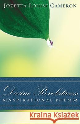 Divine Revelations: Inspirational Poems Jozetta Louise Cameron 9781602663671 Xulon Press