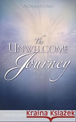 The Unwelcome Journey Yvonne D. Osko 9781602664050 Xulon Press