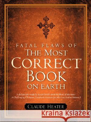 Fatal Flaws of The Most Correct Book On Earth Heater, Claude 9781602664944