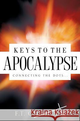Keys to the Apocalypse F T Chisholm 9781602665033 Xulon Press