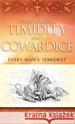 Over Coming Timidity and Cowardice Joyce J Toney 9781602665422 Xulon Press