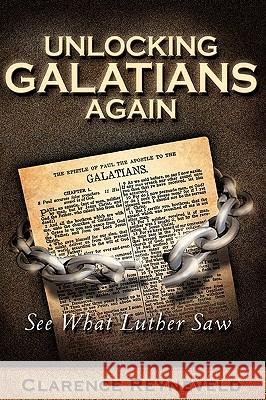 Unlocking Galatians Again Clarence Reyneveld 9781602665941 Xulon Press