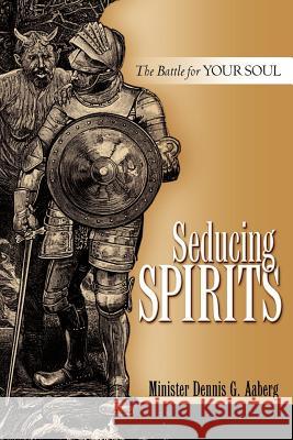 Seducing Spirits Dennis G Aaberg 9781602666214