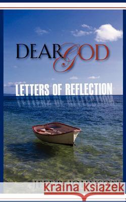 Dear God Jeff R Johnson 9781602666764 Xulon Press