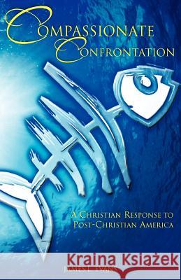 Compassionate Confrontation James L. Evans 9781602667013