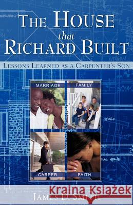 The House that Richard Built Smith, James D. 9781602667259 Xulon Press