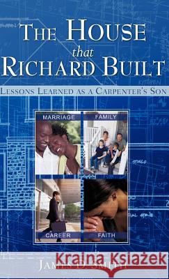 The House that Richard Built Smith, James D. 9781602667266 Xulon Press