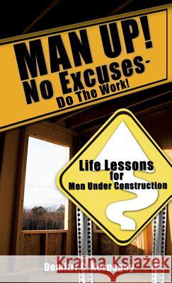 MAN UP! No Excuses - Do The Work! Demitri C Kornegay 9781602667488 Xulon Press