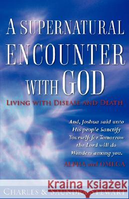 A Supernatural Encounter with God Charles Stewart (University College London UK), Saundra Stewart 9781602667594 Xulon Press