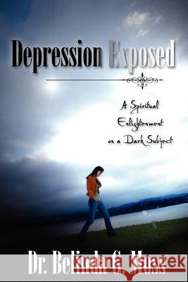 Depression Exposed Dr Belinda G Moss 9781602668232