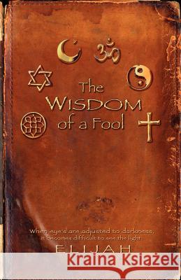 THE wisdom of a FOOL Elijah 9781602668263