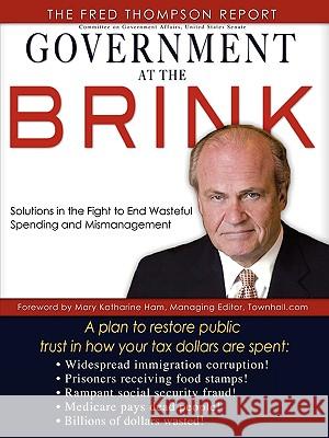 Government at the Brink: The Root Causes of Government Waste and Mismanagement Fred Thompson Th 9781602668546