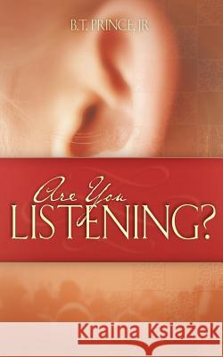 Are You Listening? B T Prince, Jr 9781602669130 Xulon Press