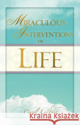 Miraculous Interventions in Life Carol Ledford 9781602669215