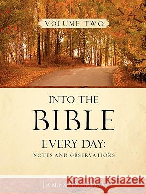 Into the Bible Every Day: Notes and Observations James D Moss 9781602669789