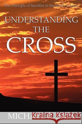 Understanding the Cross Michael R Saia 9781602669819