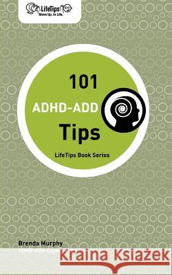 LifeTips 101 ADHD-ADD Tips Murphy, Brenda 9781602750234 Lifetips.com