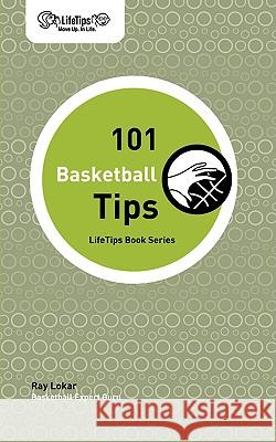 101 Basketball Tips Ray Lokar 9781602750425 Lifetips.com