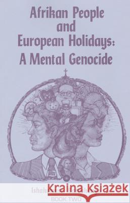 Afrikan People and European Holidays, Vol.2: A Mental Genocide Ishakamusa Barashango 9781602810013 Afrikan World Books