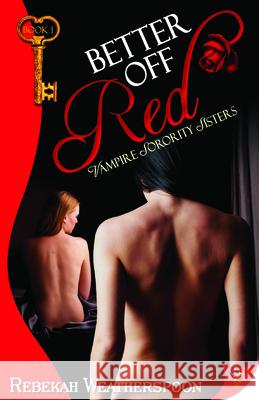 Better Off Red: Vampire Sorority Sisters Book 1 Rebekah Weatherspoon 9781602825741