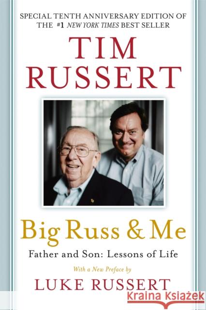 Big Russ and Me: Father and Son: Lessons of Life Tim Russert Luke Russert 9781602862623 Weinstein Books