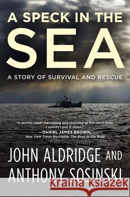 A Speck in the Sea : A Story of Survival and Rescue John Aldridge Anthony Sosinski 9781602863286