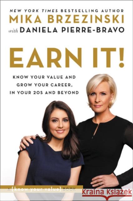 Earn It!: Know Your Value and Grow Your Career, in Your 20s and Beyond Mika Brzezinski Daniela Pierre-Bravo 9781602865914 Hachette Books