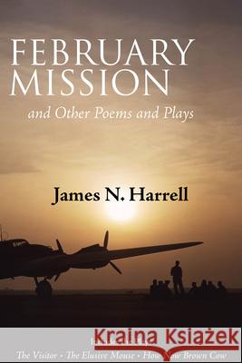 February Mission: And Other Poems and Plays Harrell, James N. 9781603060028