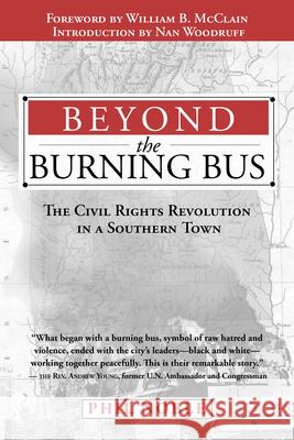 Beyond the Burning Bus: The Civil Rights Revolution in a Southern Town Phil Noble William McClain Nan Woodruff 9781603060103