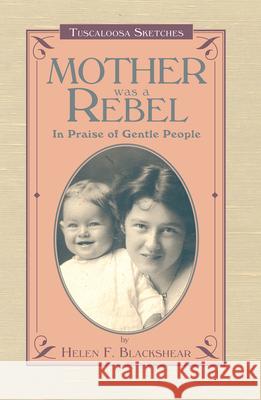 Mother Was a Rebel: In Praise of Gentle People Helen F. Blackshear 9781603060370
